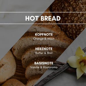 Raumduft "Hot Bread": Ein himmlischer Duft von frisch gebackenem Brot verfeinert mit einer leicht süßwürzigen Nuance.