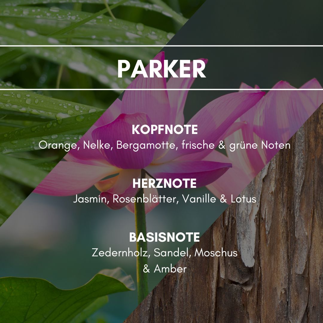 Parker: Frisch und aquatisch, süß und lieblich. Rose, Sandelholz, Moschus, Jasmin und Vanille harmonieren ausgesprochen gut mit frischen Duftnoten wie Lavendel, Orange und Bergamotte.