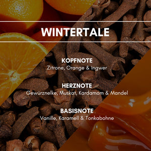 Wintertale: Eine weihnachtliche Duftkomposition aus verschiedensten Gewürzen wie Zimt, Gewürznelken, Zitronenschale, Muskat und sanften, warmen Nuancen durch Tonkabohne und Karamell.